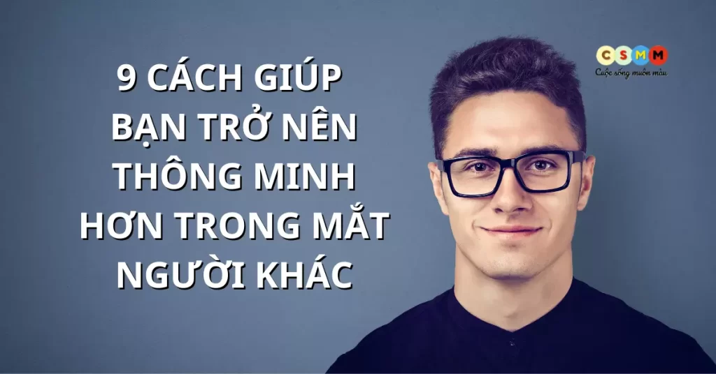 9 cách giúp bạn trở nên thông minh hơn khi giao tiếp